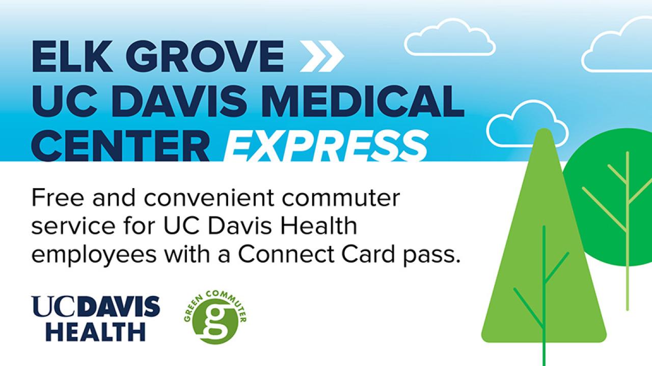 Elk Grove/UC Davis Medical Center Express: Free and convenient commuter service for UC Davis Health employees with a Connect Card pass.